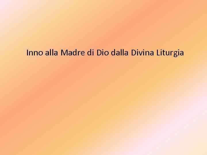 Inno alla Madre di Dio dalla Divina Liturgia 