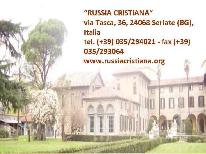 “RUSSIA CRISTIANA” via Tasca, 36, 24068 Seriate (BG), Italia tel. (+39) 035/294021 - fax