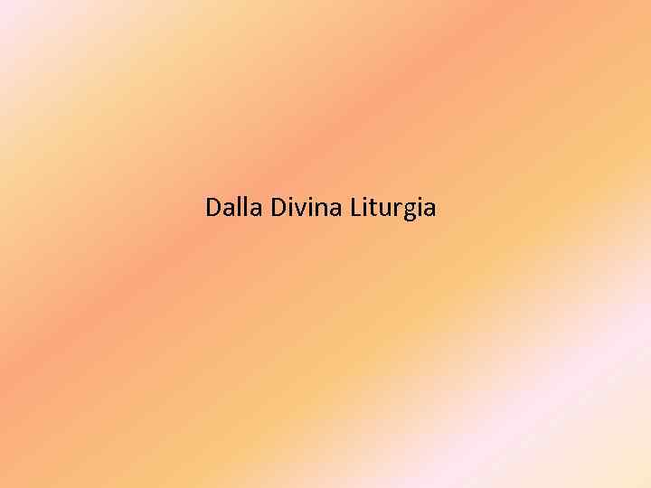 Dalla Divina Liturgia 