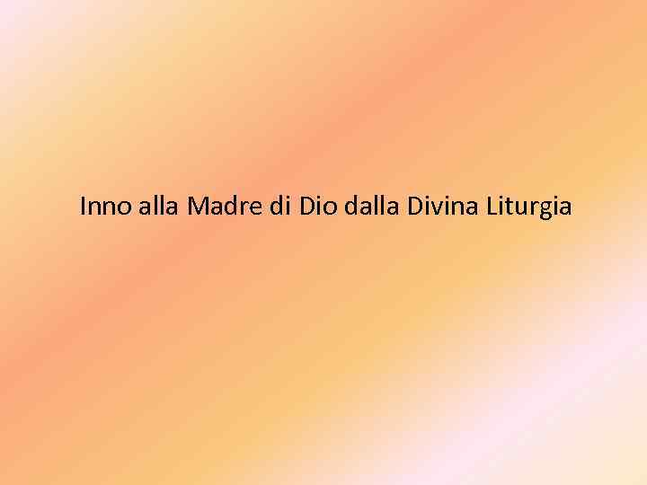 Inno alla Madre di Dio dalla Divina Liturgia 