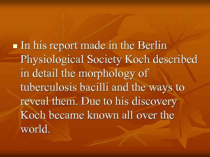 n In his report made in the Berlin Physiological Society Koch described in detail