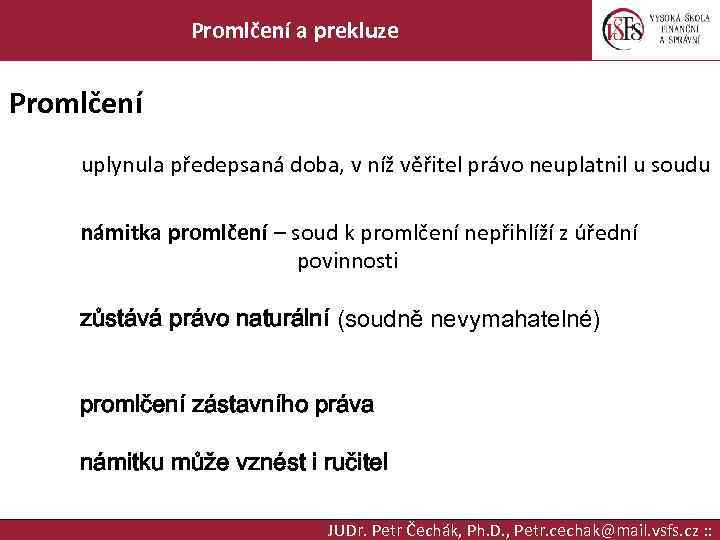Promlčení a prekluze Promlčení uplynula předepsaná doba, v níž věřitel právo neuplatnil u soudu