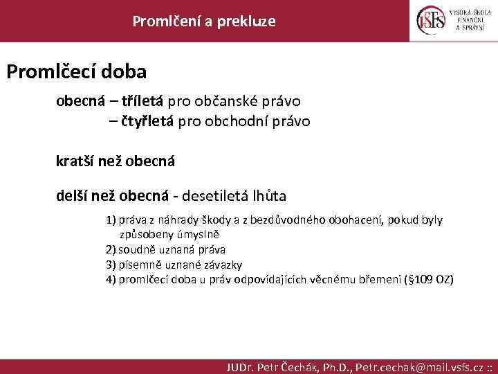 Promlčení a prekluze Promlčecí doba obecná – tříletá pro občanské právo – čtyřletá pro