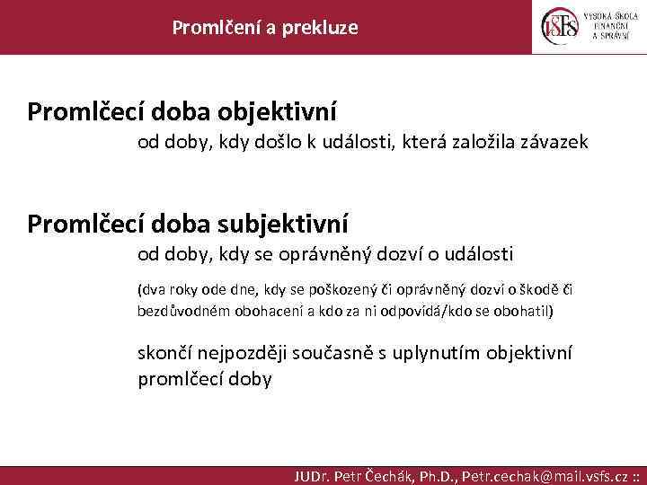 Promlčení a prekluze Promlčecí doba objektivní od doby, kdy došlo k události, která založila