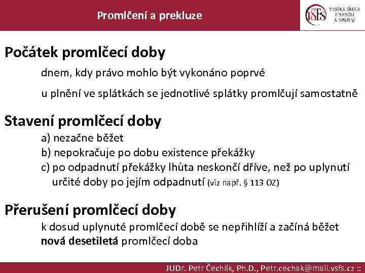 Promlčení a prekluze Počátek promlčecí doby dnem, kdy právo mohlo být vykonáno poprvé u