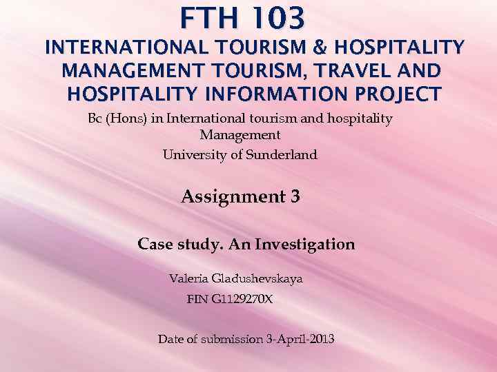 FTH 103 INTERNATIONAL TOURISM & HOSPITALITY MANAGEMENT TOURISM, TRAVEL AND HOSPITALITY INFORMATION PROJECT Bc