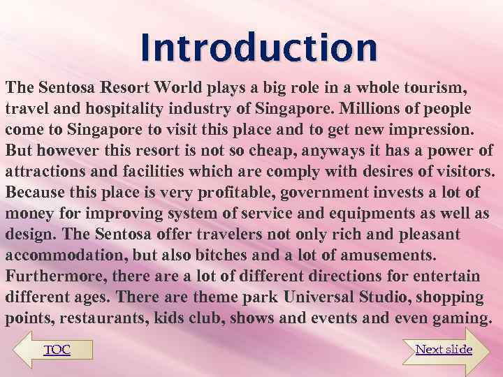 Introduction The Sentosa Resort World plays a big role in a whole tourism, travel