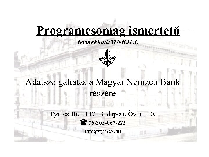 Programcsomag ismertető termékkód: MNBJEL Adatszolgáltatás a Magyar Nemzeti Bank részére Tymex Bt. 1147. Budapest,