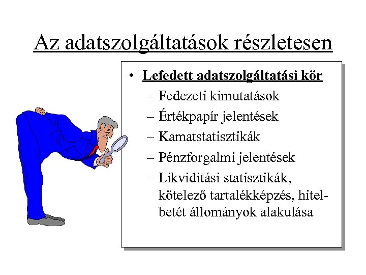 Az adatszolgáltatások részletesen • Lefedett adatszolgáltatási kör – Fedezeti kimutatások – Értékpapír jelentések –