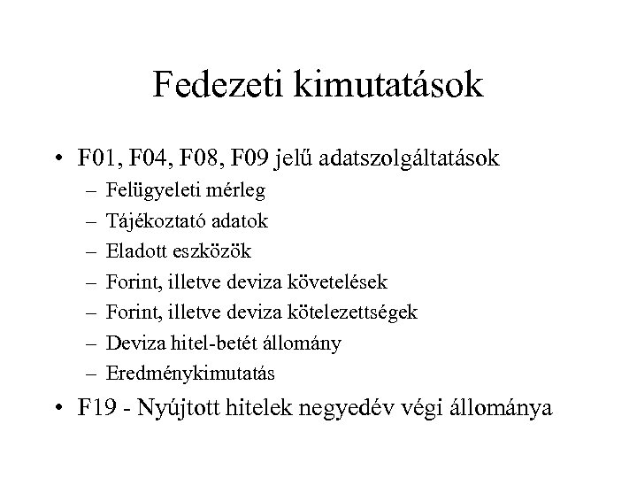 Fedezeti kimutatások • F 01, F 04, F 08, F 09 jelű adatszolgáltatások –