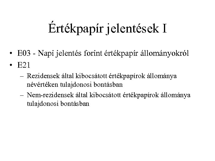 Értékpapír jelentések I • E 03 - Napi jelentés forint értékpapír állományokról • E