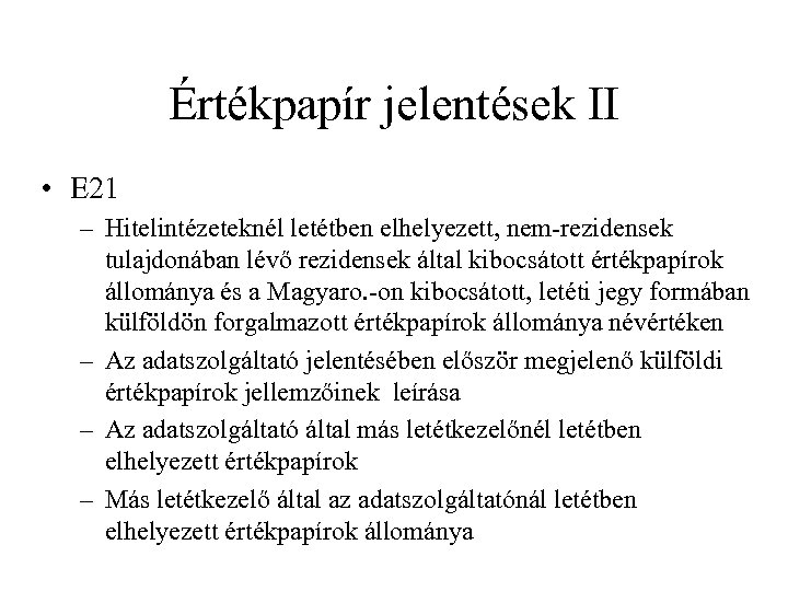 Értékpapír jelentések II • E 21 – Hitelintézeteknél letétben elhelyezett, nem-rezidensek tulajdonában lévő rezidensek