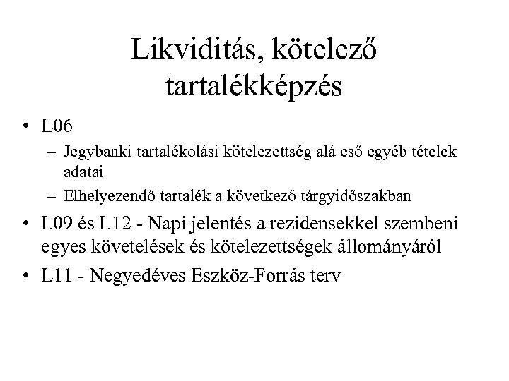 Likviditás, kötelező tartalékképzés • L 06 – Jegybanki tartalékolási kötelezettség alá eső egyéb tételek