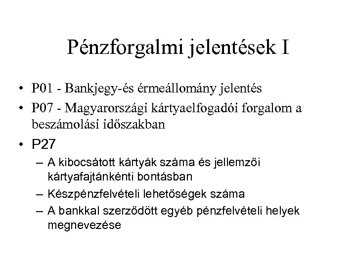 Pénzforgalmi jelentések I • P 01 - Bankjegy-és érmeállomány jelentés • P 07 -