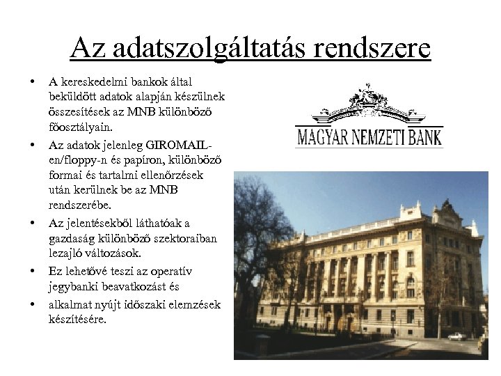 Az adatszolgáltatás rendszere • • • A kereskedelmi bankok által beküldött adatok alapján készülnek
