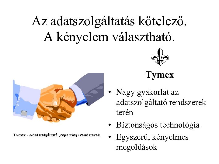 Az adatszolgáltatás kötelező. A kényelem választható. Tymex - Adatszolgáltató (reporting) rendszerek • Nagy gyakorlat