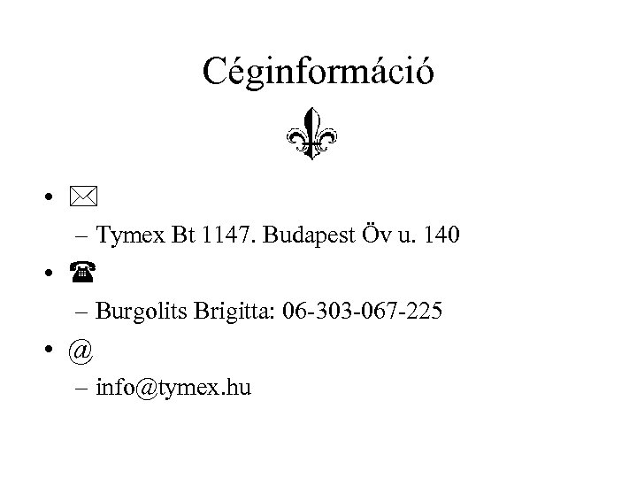 Céginformáció • – Tymex Bt 1147. Budapest Öv u. 140 • – Burgolits Brigitta:
