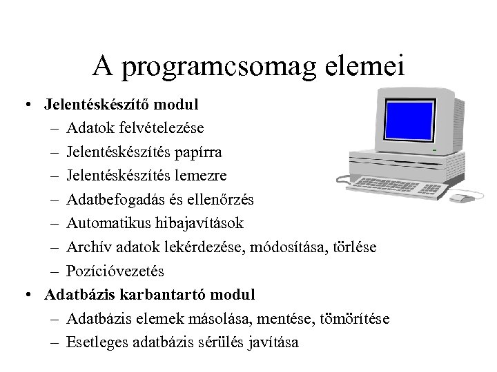 A programcsomag elemei • Jelentéskészítő modul – Adatok felvételezése – Jelentéskészítés papírra – Jelentéskészítés