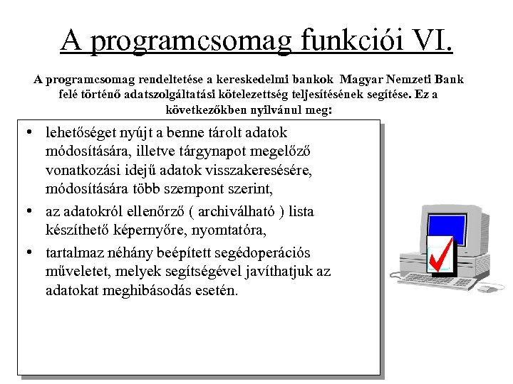 A programcsomag funkciói VI. A programcsomag rendeltetése a kereskedelmi bankok Magyar Nemzeti Bank felé