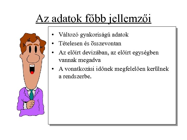 Az adatok főbb jellemzői • Változó gyakoriságú adatok • Tételesen és összevontan • Az