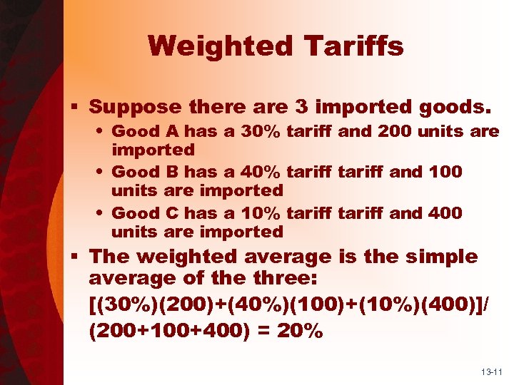 Weighted Tariffs § Suppose there are 3 imported goods. • Good A has a