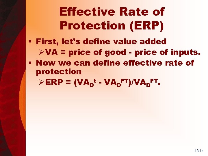 Effective Rate of Protection (ERP) § First, let’s define value added ØVA = price