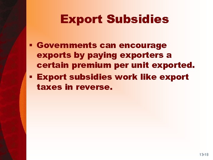 Export Subsidies § Governments can encourage exports by paying exporters a certain premium per