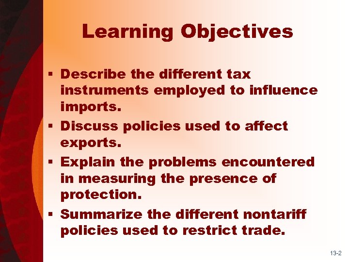 Learning Objectives § Describe the different tax instruments employed to influence imports. § Discuss