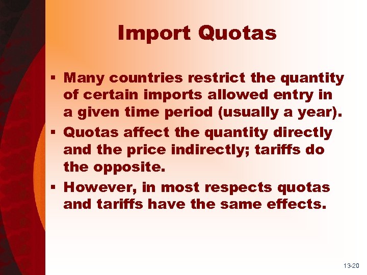 Import Quotas § Many countries restrict the quantity of certain imports allowed entry in