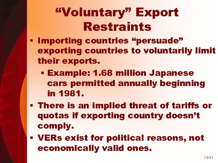 “Voluntary” Export Restraints § Importing countries “persuade” exporting countries to voluntarily limit their exports.