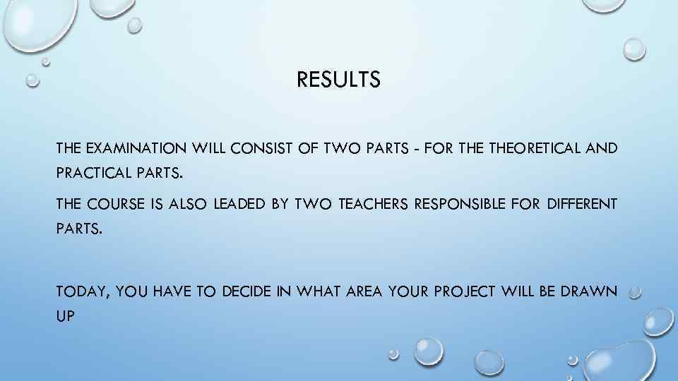 RESULTS THE EXAMINATION WILL CONSIST OF TWO PARTS - FOR THEORETICAL AND PRACTICAL PARTS.