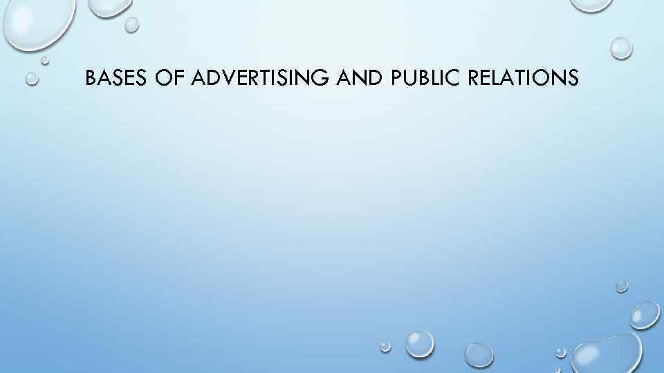 BASES OF ADVERTISING AND PUBLIC RELATIONS 