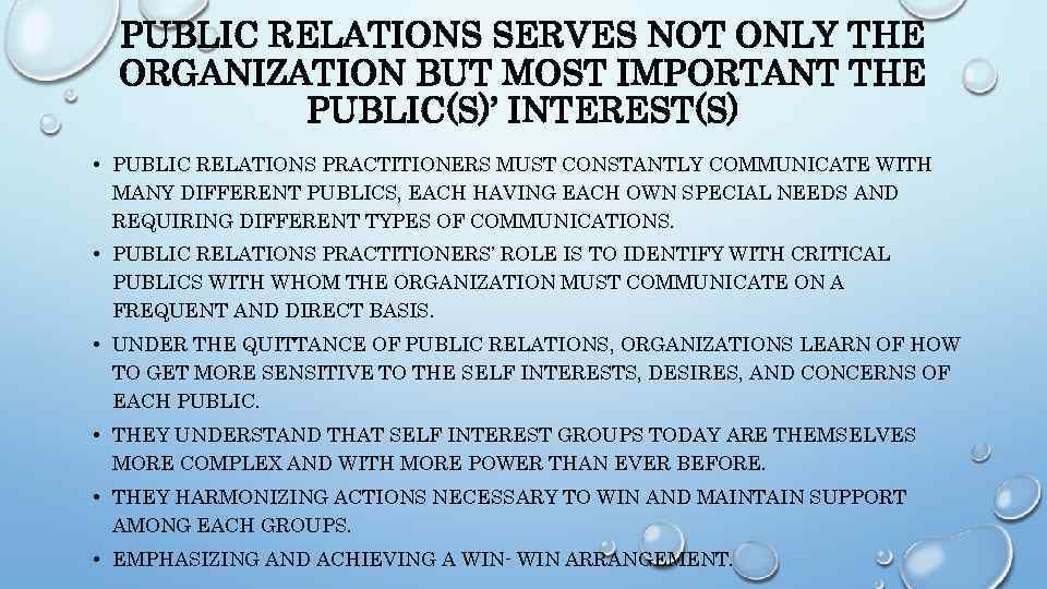 PUBLIC RELATIONS SERVES NOT ONLY THE ORGANIZATION BUT MOST IMPORTANT THE PUBLIC(S)’ INTEREST(S) •