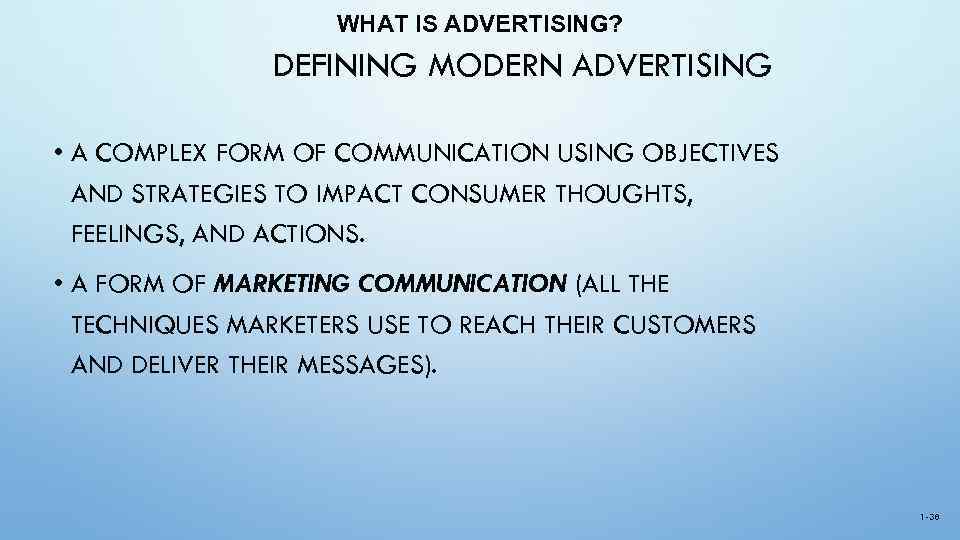 WHAT IS ADVERTISING? DEFINING MODERN ADVERTISING • A COMPLEX FORM OF COMMUNICATION USING OBJECTIVES