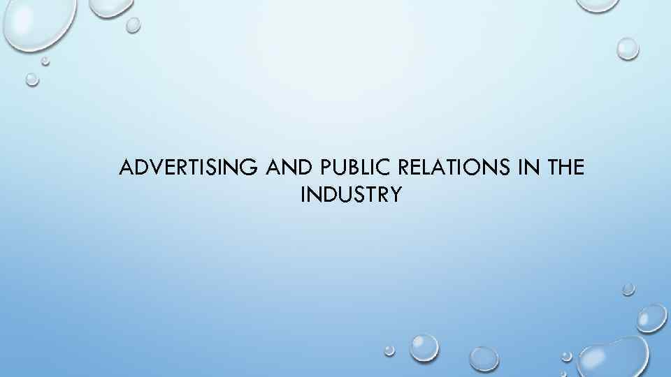 ADVERTISING AND PUBLIC RELATIONS IN THE INDUSTRY 