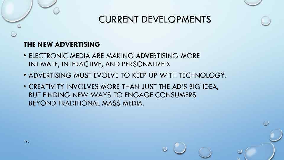 CURRENT DEVELOPMENTS THE NEW ADVERTISING • ELECTRONIC MEDIA ARE MAKING ADVERTISING MORE INTIMATE, INTERACTIVE,