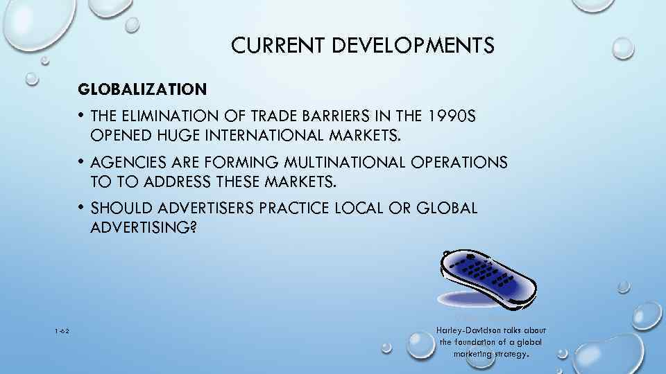 CURRENT DEVELOPMENTS GLOBALIZATION • THE ELIMINATION OF TRADE BARRIERS IN THE 1990 S OPENED