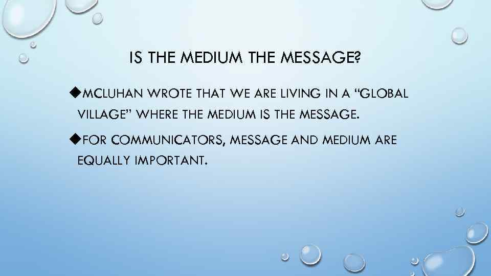 IS THE MEDIUM THE MESSAGE? u. MCLUHAN WROTE THAT WE ARE LIVING IN A