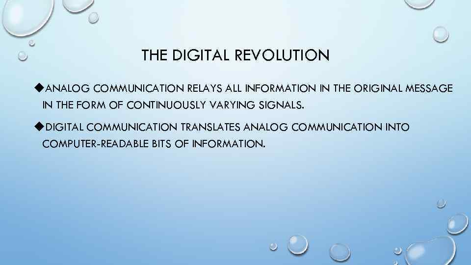 THE DIGITAL REVOLUTION u. ANALOG COMMUNICATION RELAYS ALL INFORMATION IN THE ORIGINAL MESSAGE IN