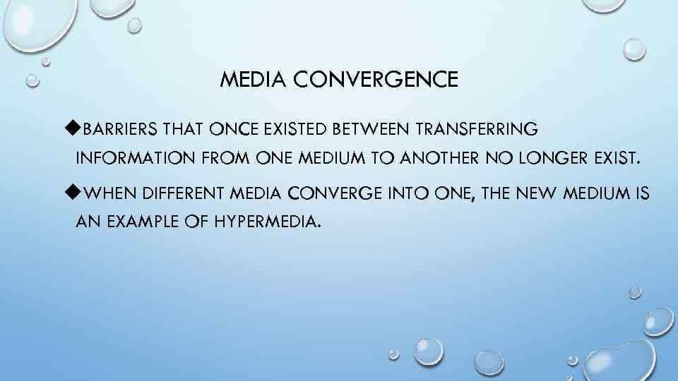 MEDIA CONVERGENCE u. BARRIERS THAT ONCE EXISTED BETWEEN TRANSFERRING INFORMATION FROM ONE MEDIUM TO