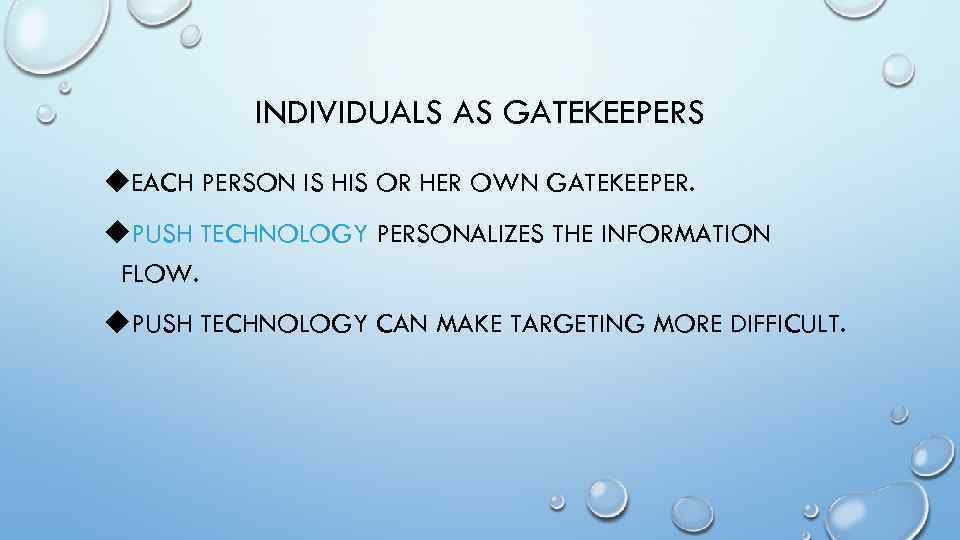 INDIVIDUALS AS GATEKEEPERS u. EACH PERSON IS HIS OR HER OWN GATEKEEPER. u. PUSH