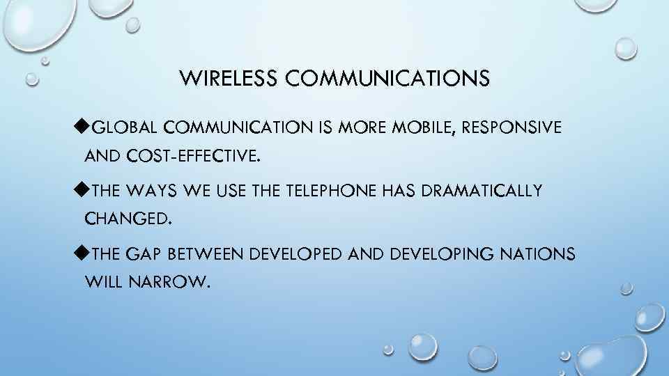 WIRELESS COMMUNICATIONS u. GLOBAL COMMUNICATION IS MORE MOBILE, RESPONSIVE AND COST-EFFECTIVE. u. THE WAYS