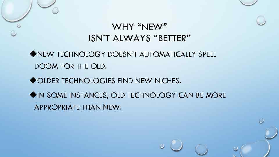 WHY “NEW” ISN’T ALWAYS “BETTER” u. NEW TECHNOLOGY DOESN’T AUTOMATICALLY SPELL DOOM FOR THE