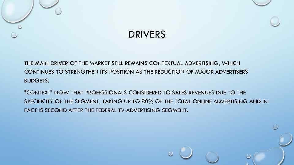 DRIVERS THE MAIN DRIVER OF THE MARKET STILL REMAINS CONTEXTUAL ADVERTISING, WHICH CONTINUES TO