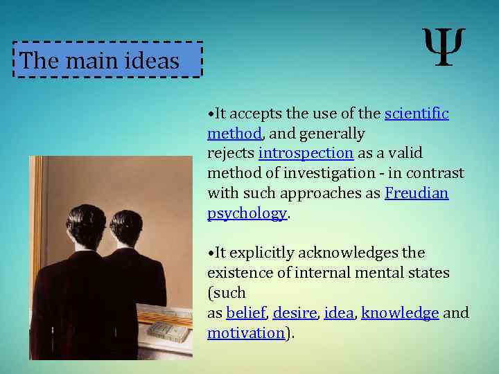 The main ideas • It accepts the use of the scientific method, and generally