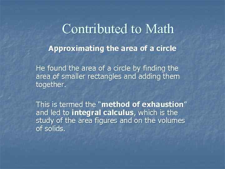 Contributed to Math Approximating the area of a circle He found the area of