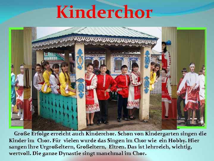 Kinderchor Große Erfolge erreicht auch Kinderchor. Schon von Kindergarten singen die Kinder im Chor.