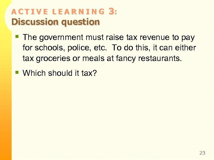ACTIVE LEARNING Discussion question 3: § The government must raise tax revenue to pay