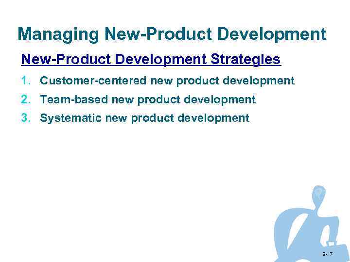 Managing New-Product Development Strategies 1. Customer-centered new product development 2. Team-based new product development