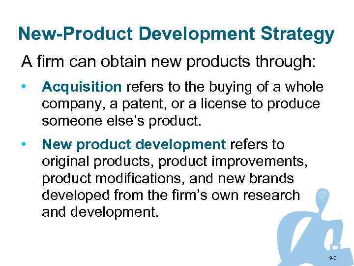 New-Product Development Strategy A firm can obtain new products through: • Acquisition refers to